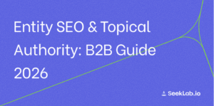 Entity SEO & Topical Authority: B2B Guide 2026