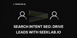 Search Intent SEO: Drive Leads with SeekLab.io