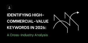 Identifying High-Commercial-Value Keywords in 2026: A Cross-Industry Analysis