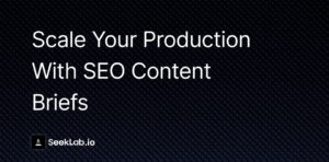 Scale Your Production with SEO Content Briefs
