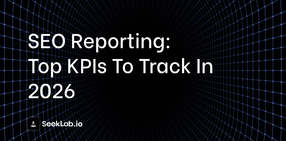 SEO Reporting: Top KPIs To Track In 2026