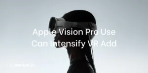 Apple Vision Pro 使用可能加剧 VR 成瘾风险