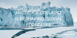 Arctic ice collapse is reshaping global forecasts