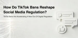 TikTok禁令如何重塑社交媒体监管？