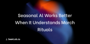 Seasonal AI works better when it understands March rituals