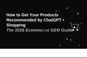 How to Get Your Products Recommended by ChatGPT Shopping: The 2026 E-commerce GEO Guide