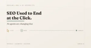 SEO Used to End at the Click. AI Agents Are Changing That